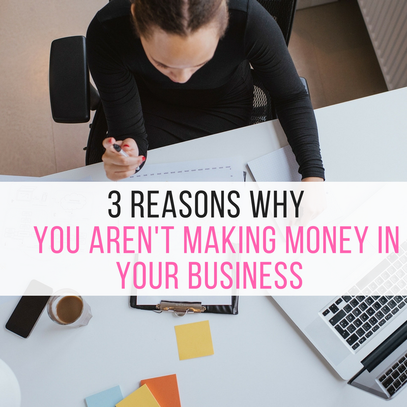 3 Reasons Why You Aren’t Making Money in Your Business